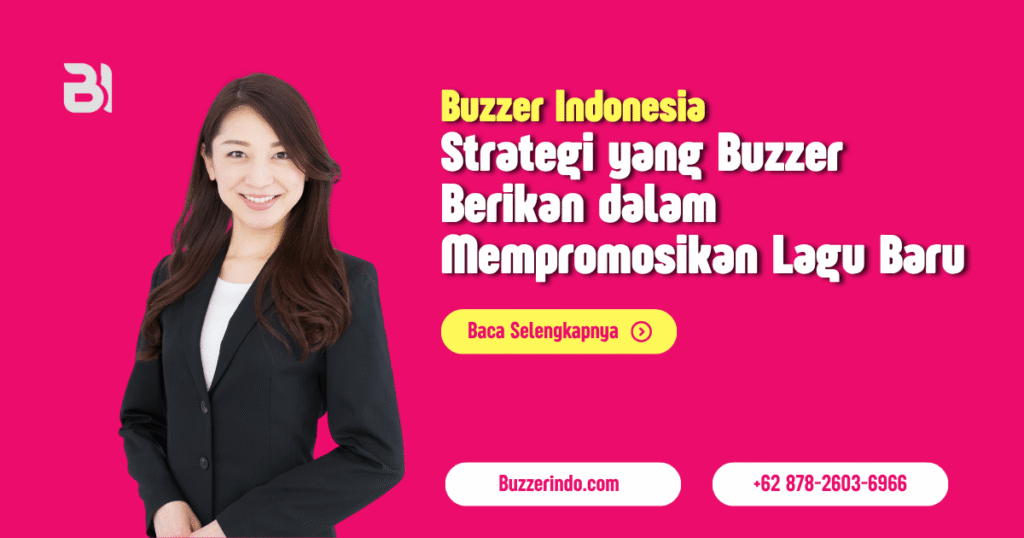 Strategi Apa Aja yang Buzzer Berikan dalam Mempromosikan Lagu Baru