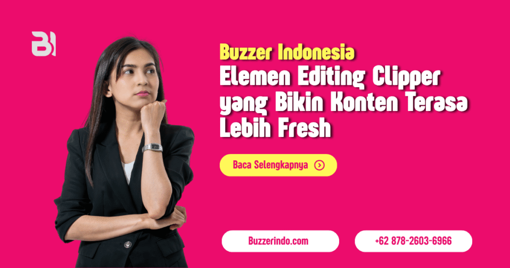 Elemen Editing Clipper yang Bikin Konten Terasa Lebih Fresh