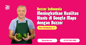 Meningkatkan Kualitas Bisnis di Google Maps dengan Jasa Ulasan Buzzer
